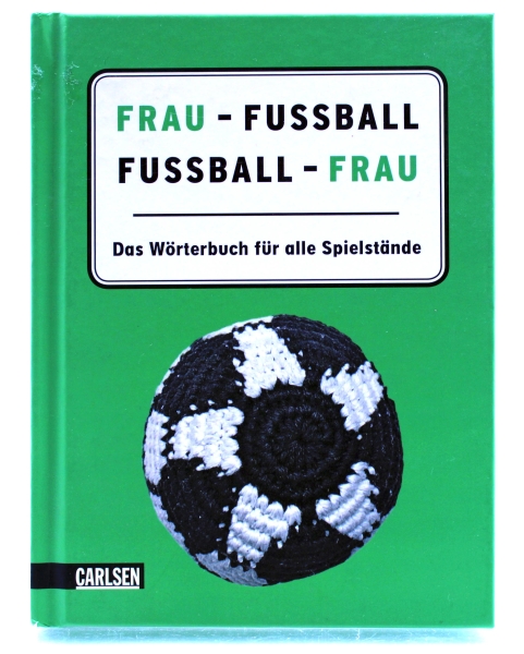 Frau - Fußball, Fußball - Frau: Das Wörterbuch für alle Spielstände von Carlsen Verlag